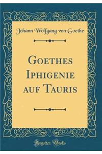 Goethes Iphigenie Auf Tauris (Classic Reprint)