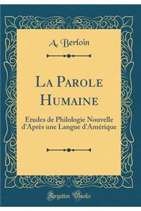 La Parole Humaine: ï¿½tudes de Philologie Nouvelle D'Aprï¿½s Une Langue D'Amï¿½rique (Classic Reprint)
