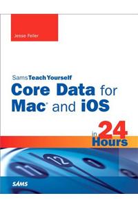 Sams Teach Yourself Core Data for Mac and IOS in 24 Hours