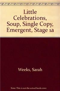 Little Celebrations, Soup, Single Copy, Emergent, Stage 1a