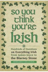 So You Think You're Irish