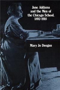 Jane Addams and the Men of the Chicago School, 1892-1918