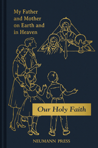 Our Holy Faith: My Father and Mother on Earth and in Heaven