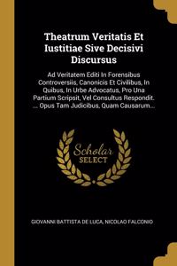 Theatrum Veritatis Et Iustitiae Sive Decisivi Discursus