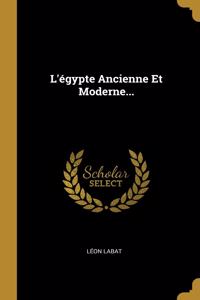 L'égypte Ancienne Et Moderne...