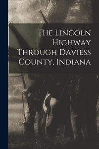 The Lincoln Highway Through Daviess County, Indiana