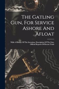 The Gatling Gun, For Service Ashore And Afloat