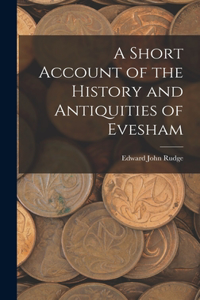 Short Account of the History and Antiquities of Evesham