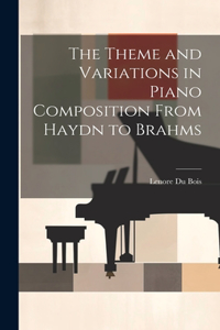 Theme and Variations in Piano Composition From Haydn to Brahms