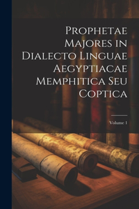 Prophetae Majores in Dialecto Linguae Aegyptiacae Memphitica Seu Coptica; Volume 1