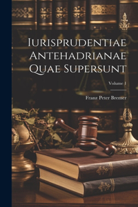 Iurisprudentiae Antehadrianae Quae Supersunt; Volume 1