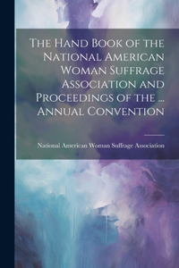 Hand Book of the National American Woman Suffrage Association and Proceedings of the ... Annual Convention