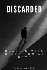 Discarded - Dealing With Rejection As Boys