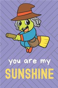 You Are My Sunshine: Halloween Witch Funny Cute And Colorful Journal Notebook For Girls and Boys of All Ages. Great Surprise Present for School, Birthday, Anniversary, C