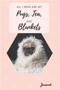 All I Need Are My Pugs, Tea, And Blankets - Pug Journal