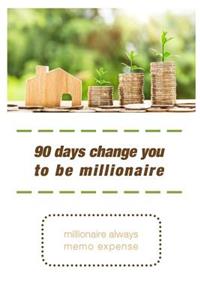 90 Days change you to be millionaire