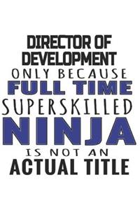 Director Of Development Only Because Full Time Superskilled Ninja Is Not An Actual Title