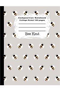 Composition Notebook College Ruled 150 Pages Bee kind