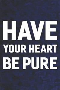 Have Your Heart Be Pure