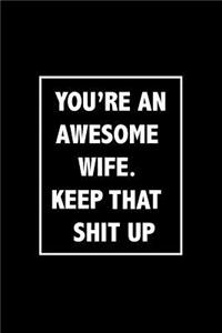You're An Awesome Wife. Keep That Shit Up