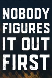Nobody Figures It Out First