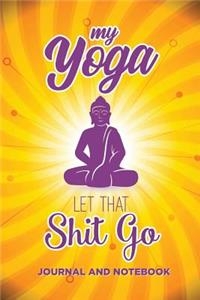 My Yoga Let That Shit Go Journal and Notebook