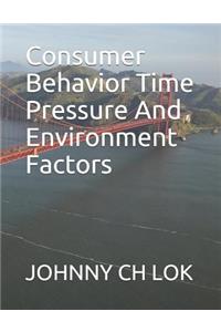 Consumer Behavior Time Pressure And Environment Factors