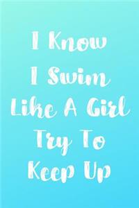 I Know I Swim Like A Girl Try To Keep Up