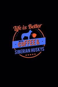 Life Is Better With Coffee & Siberian Huskys