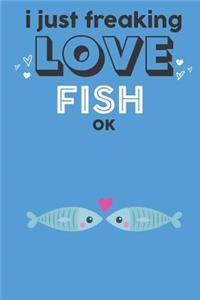 I Just Freaking Love Fish Ok