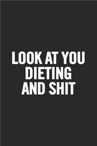 Look at You Dieting and Shit