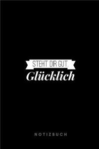 Glücklich steht dir gut Notizbuch