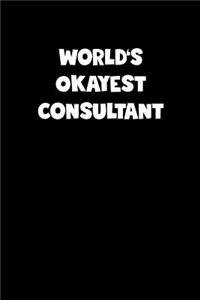 World's Okayest Consultant Notebook - Consultant Diary - Consultant Journal - Funny Gift for Consultant