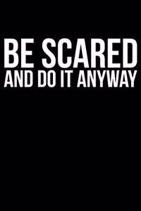 Be Scared And Do It Anyway