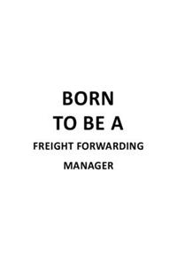 Born To Be A Freight Forwarding Manager