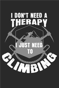 I don't need a therapy - I just need to climbing: Tagebuch, Notizbuch, Buch 100 linierte Seiten im Softcover für alles, was man sich notieren und nicht vergessen möchte