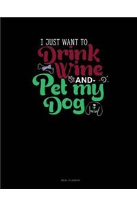 I Just Want to Drink Wine and Pet My Dog