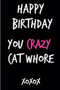 Happy Birthday You Crazy Cat Whore