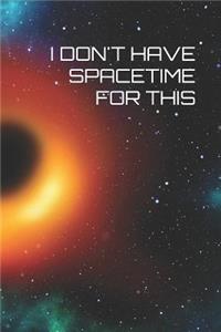 I Don't Have Spacetime for This