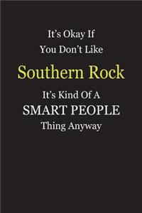 It's Okay If You Don't Like Southern Rock It's Kind Of A Smart People Thing Anyway
