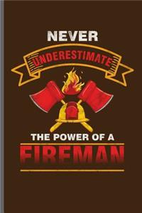 Never Underestimate the power of a fireman