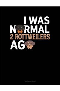 I Was Normal 2 Rottweilers Ago