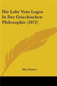 Die Lehr Vom Logos In Der Griechischen Philosophie (1872)