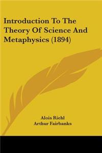 Introduction To The Theory Of Science And Metaphysics (1894)