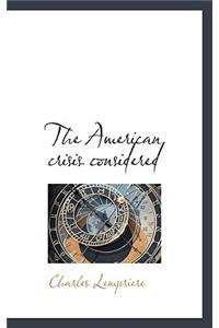 The American Crisis Considered