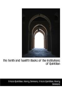 The Tenth and Twelfth Books of the Institutions of Quintilian