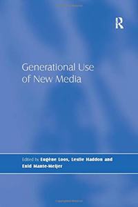 Generational Use of New Media. Edited by Eugne Loos, Leslie Haddon, and Enid Mante-Meijer