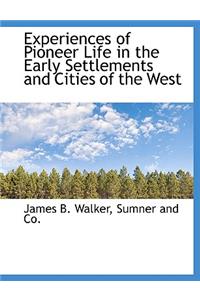Experiences of Pioneer Life in the Early Settlements and Cities of the West