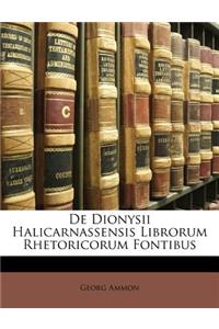 de Dionysii Halicarnassensis Librorum Rhetoricorum Fontibus