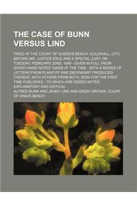 The Case of Bunn Versus Lind; Tried at the Court of Queen's Bench, Guildhall, City, Before Mr. Justice Erle and a Special Jury, on Tuesday, February 2